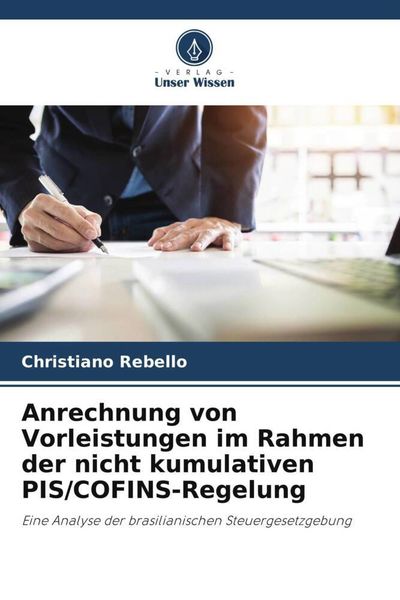 Anrechnung von Vorleistungen im Rahmen der nicht kumulativen PIS/COFINS-Regelung, Taschenbuch von Christiano Rebello, Verlag Unser Wissen,