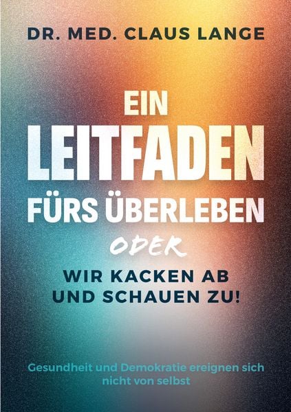 Produktbild: Anleitung f&uuml;rs &Uuml;berleben oder wir kacken ab und schauen zu