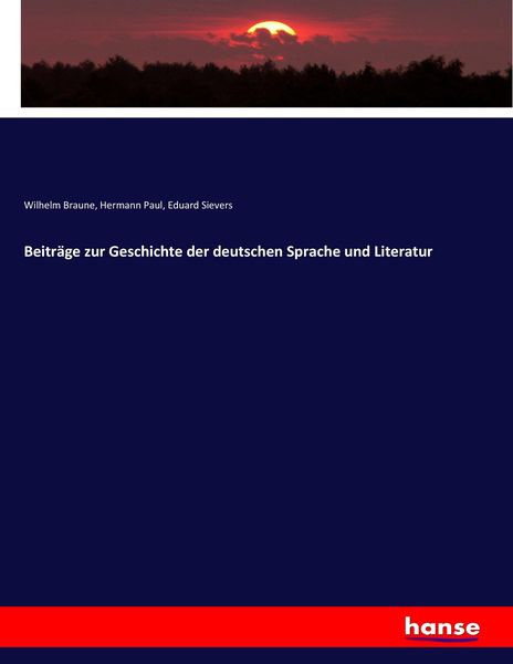 Beiträge zur Geschichte der deutschen Sprache und Literatur, Taschenbuch von Wilhelm Braune , Hermann Paul , Eduard Sievers, Hansebooks, 9783744698054