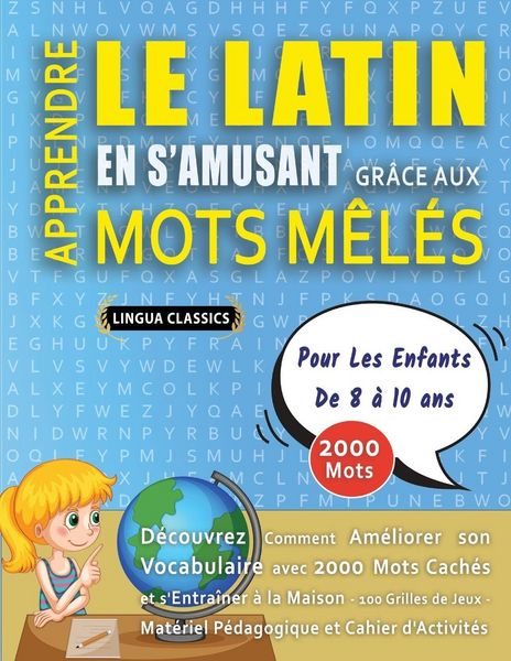 Produktbild: APPRENDRE LE LATIN EN S'AMUSANT GR&Acirc;CE AUX MOTS M&Ecirc;L&Eacute;S - POUR LES ENFANTS DE 8 &Agrave; 10 ANS - D&eacute;couvrez Comment Am&eacute;liorer Son Vocabulaire Avec 2000 Mots Cach&eacute;s Et S'entra&icirc;ner &Agrave; La Maison - 100 Grilles De Jeux - Mat&eacute;riel P&eacute;dagogique Et Cahier D'activit&eacute;s
