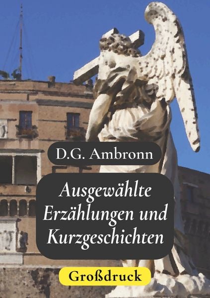 Ausgewählte Erzählungen und Kurzgeschichten - Großdruck, Taschenbuch von D.G. Ambronn, BoD – Books on Demand, 9783743115842