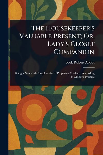 Produktbild: The Housekeeper's Valuable Present; Or, Lady's Closet Companion