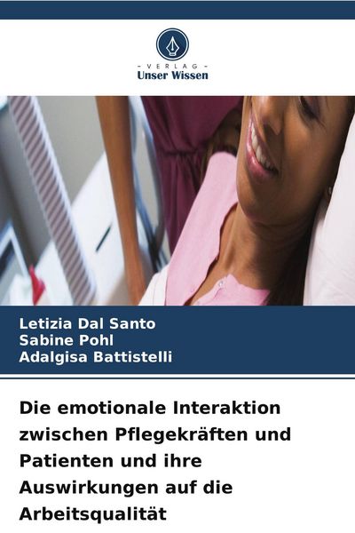 Produktbild: Die emotionale Interaktion zwischen Pflegekr&auml;ften und Patienten und ihre Auswirkungen auf die Arbeitsqualit&auml;t
