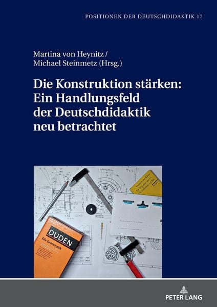 Produktbild: Die Konstruktion st&auml;rken: Ein Handlungsfeld der Deutschdidaktik neu betrachtet