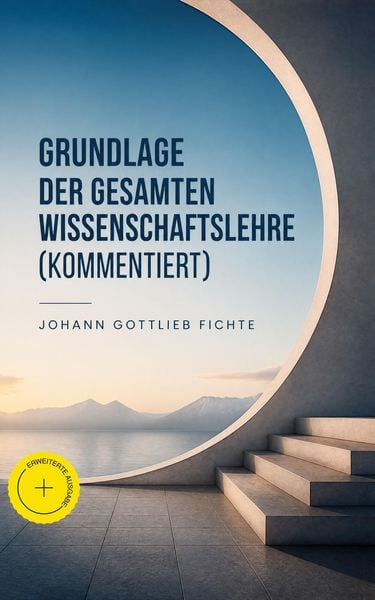Produktbild: Grundlage der gesamten Wissenschaftslehre (Kommentiert)