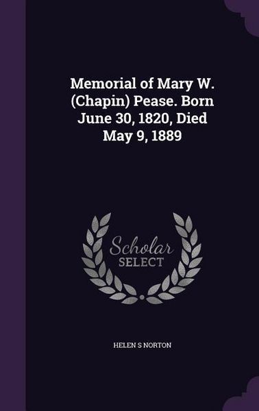 Produktbild: Memorial of Mary W. (Chapin) Pease. Born June 30, 1820, Died May 9, 1889