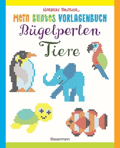 Produktbild: Mein buntes Vorlagenbuch: B&uuml;gelperlen-Tiere. &Uuml;ber 150 Motive. Von Alpaka bis Zebra