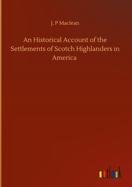 Produktbild: An Historical Account of the Settlements of Scotch Highlanders in America