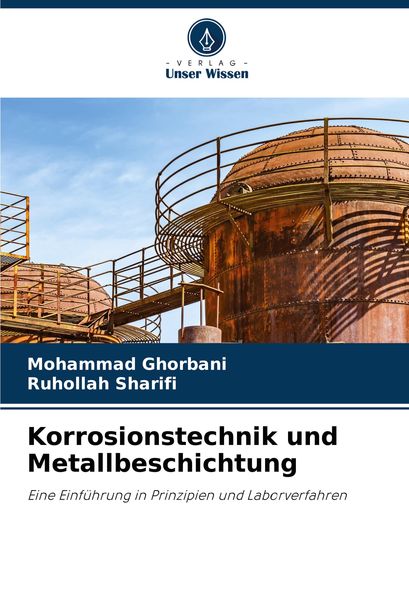 Korrosionstechnik und Metallbeschichtung, Taschenbuch von Mohammad Ghorbani , Ruhollah Sharifi, Verlag Unser Wissen, 9786208335861