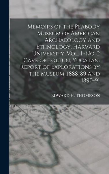 Produktbild: Memoirs of the Peabody Museum of American Archaeology and Ethnology, Harvard University. Vol. I.-No. 2 Cave of Loltun, Yucatan. Report of Explorations by the Museum, 1888-89 and 1890-91