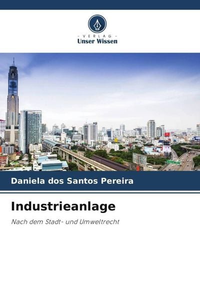 Industrieanlage, Taschenbuch von Daniela dos Santos Pereira, Verlag Unser Wissen, 9786206300915