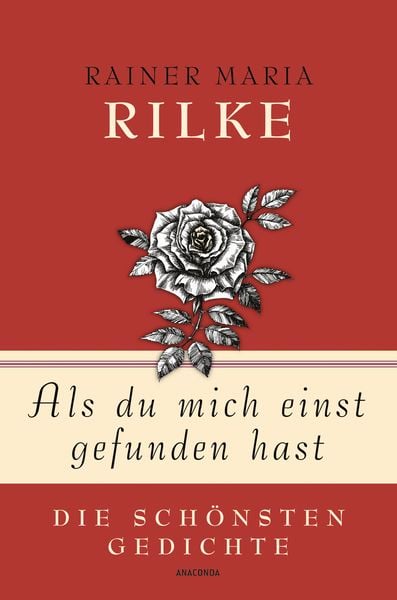 Als du mich einst gefunden hast - Die schönsten Gedichte, Gebundene Ausgabe von Rainer Maria Rilke, Anaconda, 9783730604212