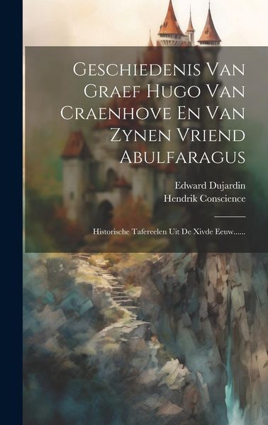 Produktbild: Geschiedenis Van Graef Hugo Van Craenhove En Van Zynen Vriend Abulfaragus: Historische Tafereelen Uit De Xivde Eeuw......