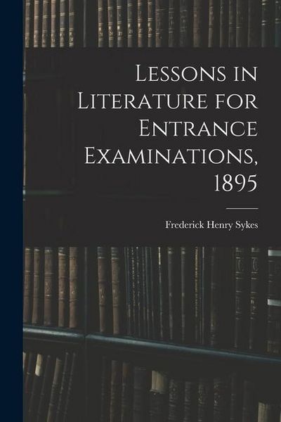 Produktbild: Lessons in Literature for Entrance Examinations, 1895 [microform]