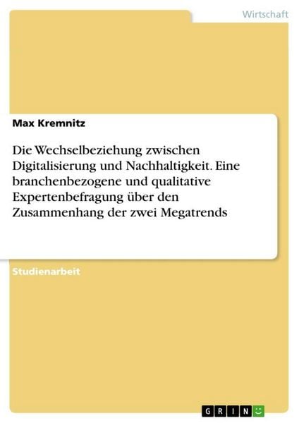 Produktbild: Die Wechselbeziehung zwischen Digitalisierung und Nachhaltigkeit. Eine branchenbezogene und qualitative Expertenbefragung &uuml;ber den Zusammenhang der zw