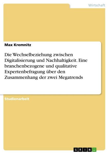 Produktbild: Die Wechselbeziehung zwischen Digitalisierung und Nachhaltigkeit. Eine branchenbezogene und qualitative Expertenbefragung &uuml;ber den Zusammenhang der zwei Megatrends
