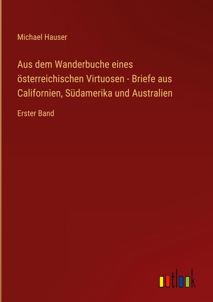 Produktbild: Aus dem Wanderbuche eines &ouml;sterreichischen Virtuosen - Briefe aus Californien, S&uuml;damerika und Australien