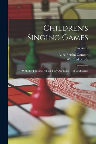 Produktbild: Children's Singing Games: With the Tunes to Which They Are Sung: 1St-2Nd Series; Volume 2