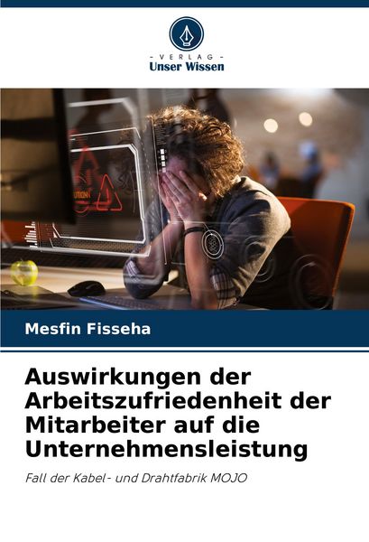 Auswirkungen der Arbeitszufriedenheit der Mitarbeiter auf die Unternehmensleistung, Taschenbuch von Mesfin Fisseha, Verlag Unser Wissen, 9786207528882