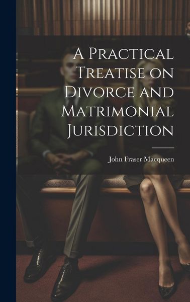 Produktbild: A Practical Treatise on Divorce and Matrimonial Jurisdiction