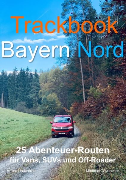 Trackbook Bayern Nord, Taschenbuch von Matthias Göttenauer,Melina Lindenblatt, Experience, 978-3-00-068859-1