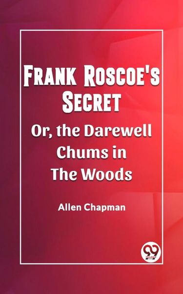 Produktbild: Frank Roscoe's Secret Or, the Darewell Chums in the Woods