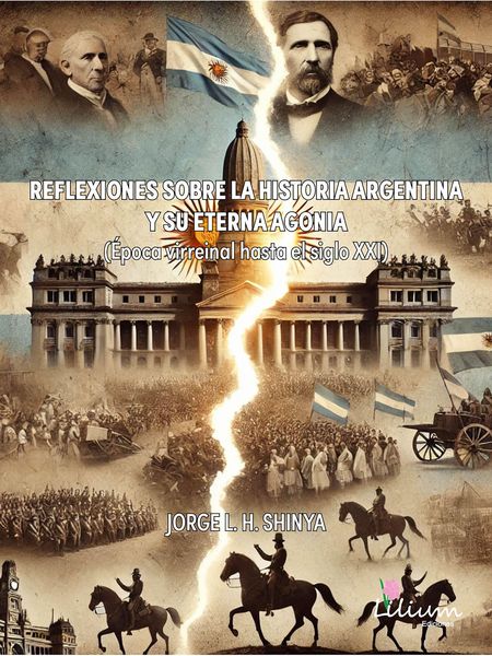Reflexiones sobre la historia Argentina y su eterna agonía