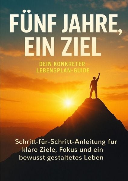 Produktbild: F&uuml;nf Jahre, ein Ziel: Dein konkreter Lebensplan-Guide
