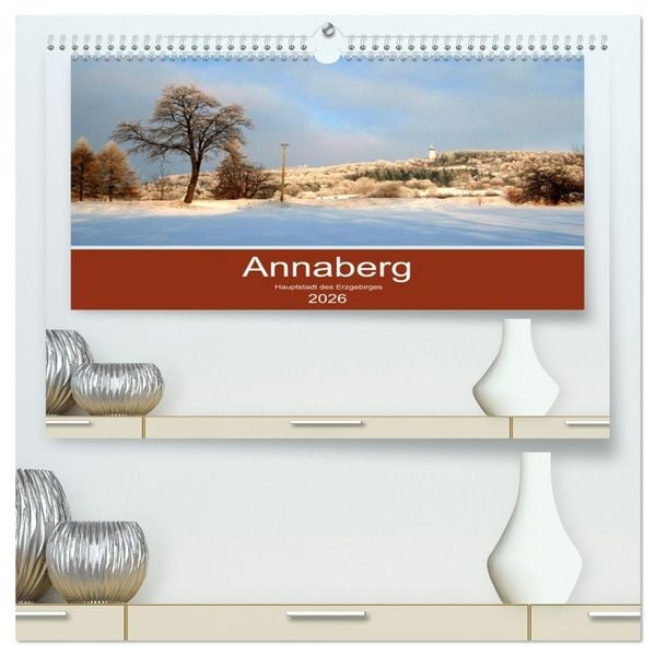 Annaberg - Hauptstadt des Erzgebirges (hochwertiger Premium Wandkalender 2026 DIN A2 quer), Kunstdruck in Hochglanz