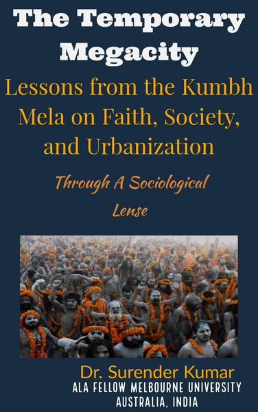 Produktbild: "The Temporary Megacity: Lessons from the Kumbh Mela on Faith, Society, and Urbanization" Through A Sociological Lense