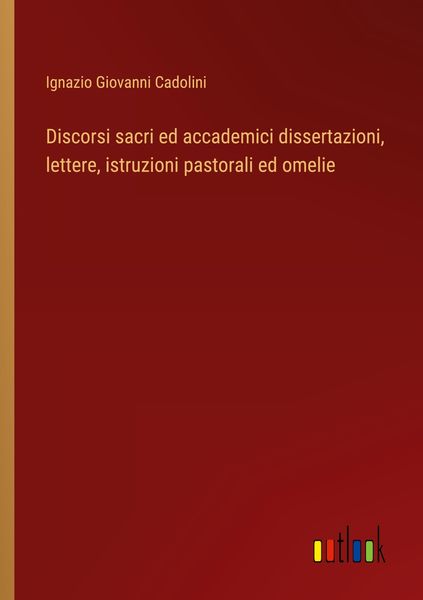 Produktbild: Discorsi sacri ed accademici dissertazioni, lettere, istruzioni pastorali ed omelie