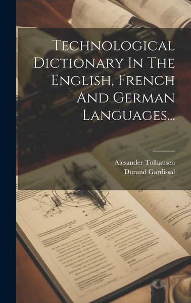 Produktbild: Technological Dictionary In The English, French And German Languages...