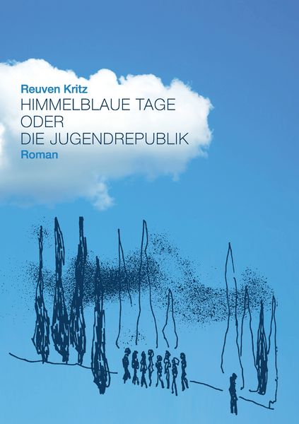 Himmelblaue Tage oder die Jugendrepublik, Taschenbuch von Reuven Kritz, BoD – Books on Demand, 9783743126749