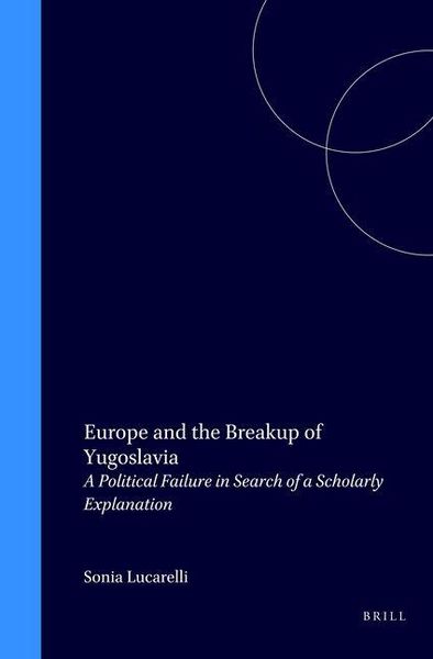 Produktbild: Europe and the Breakup of Yugoslavia:A Political Failure in Search of a Scholarly Explanation