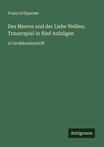 Produktbild: Des Meeres und der Liebe Wellen; Trauerspiel in f&uuml;nf Aufz&uuml;gen