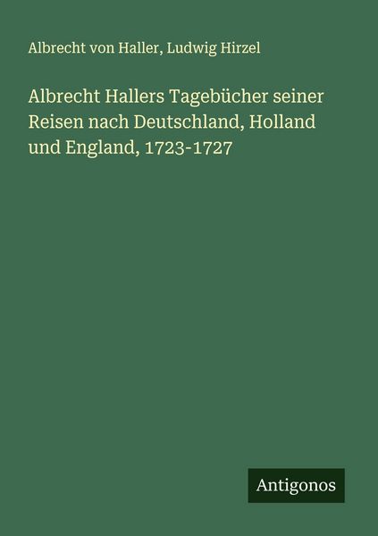 Produktbild: Albrecht Hallers Tageb&uuml;cher seiner Reisen nach Deutschland, Holland und England, 1723-1727