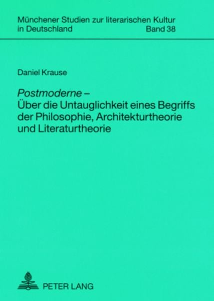 «Postmoderne» – Ueber die Untauglichkeit eines Begriffs der Philosophie, Architekturtheorie und Literaturtheorie, Taschenbuch von Daniel Krause, Peter