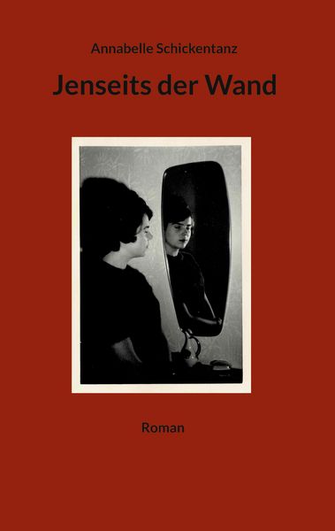 Jenseits der Wand, Taschenbuch von Annabelle Schickentanz, BoD – Books on Demand, 9783769317190
