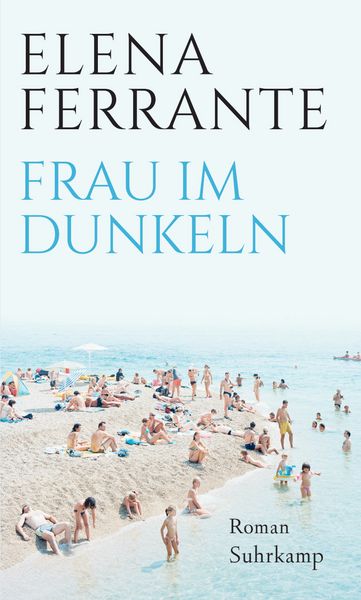 Frau im Dunkeln, Gebundene Ausgabe von Elena Ferrante, Suhrkamp