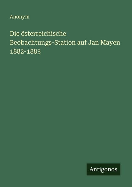 Produktbild: Die &ouml;sterreichische Beobachtungs-Station auf Jan Mayen 1882-1883