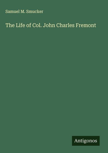 Produktbild: The Life of Col. John Charles Fremont