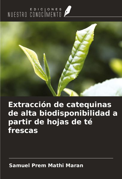 Produktbild: Extracci&oacute;n de catequinas de alta biodisponibilidad a partir de hojas de t&eacute; frescas