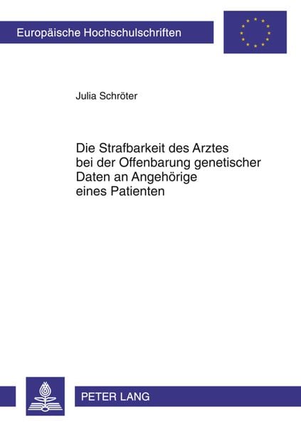 Produktbild: Die Strafbarkeit des Arztes bei der Offenbarung genetischer Daten an Angehoerige eines Patienten