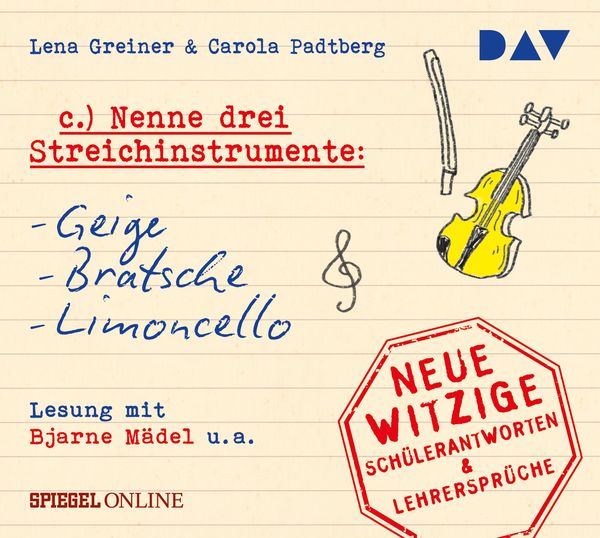 Produktbild: &raquo;Nenne drei Streichinstrumente: Geige, Bratsche, Limoncello&laquo;. Neue witzige Sch&uuml;lerantworten & Lehrerspr&uuml;che