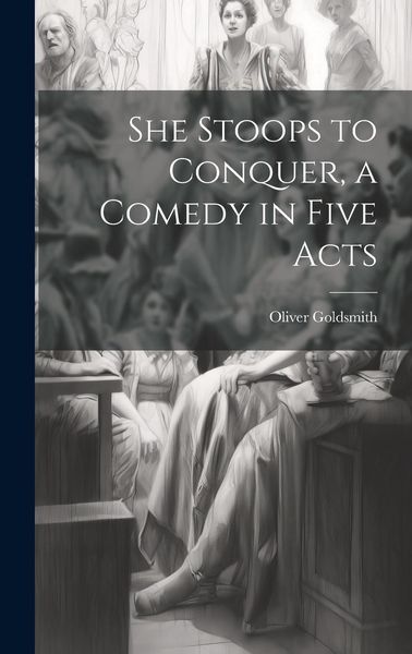 Produktbild: She Stoops to Conquer, a Comedy in Five Acts