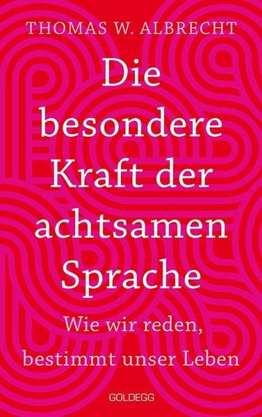 Produktbild: Die besondere Kraft der achtsamen Sprache - Wie wir reden, bestimmt unser Leben. In jeder Situation empathisch, wertsch&auml;tzend & klar kommunizieren: Ti