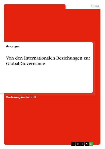 Von den Internationalen Beziehungen zur Global Governance, Taschenbuch von , GRIN, 9783668597891