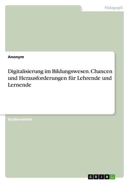 Digitalisierung im Bildungswesen. Chancen und Herausforderungen für Lehrende und Lernende, Taschenbuch von , GRIN, 9783389036044