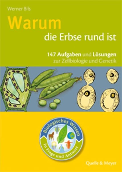 Biologisches Wissen in Frage und Antwort. Warum die Erbse rund ist