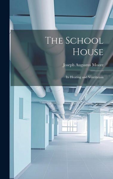 Produktbild: The School House: Its Heating and Ventilation